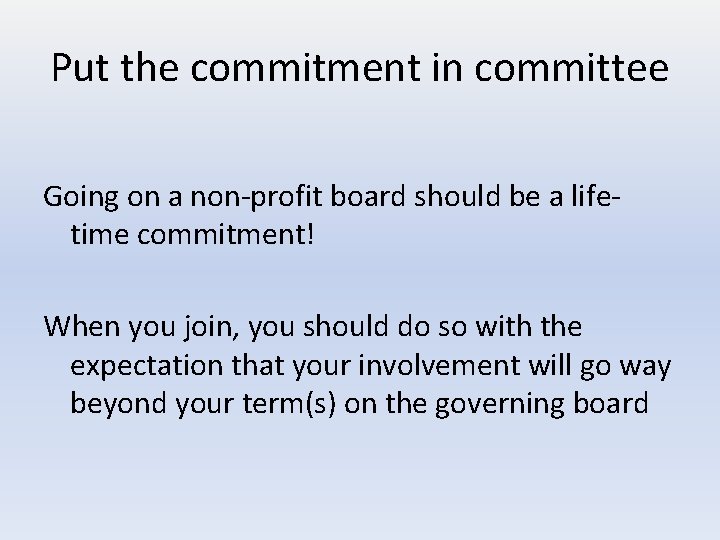 Put the commitment in committee Going on a non-profit board should be a lifetime