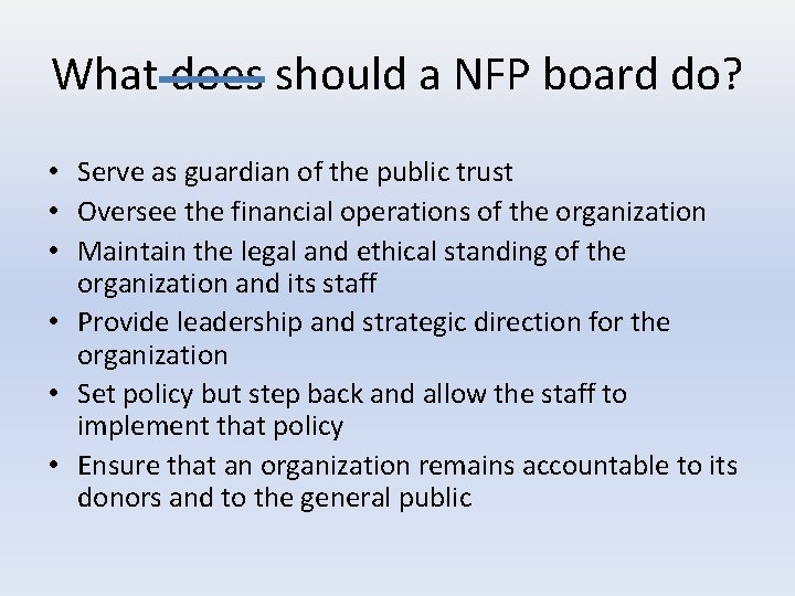 What does should a NFP board do? • Serve as guardian of the public