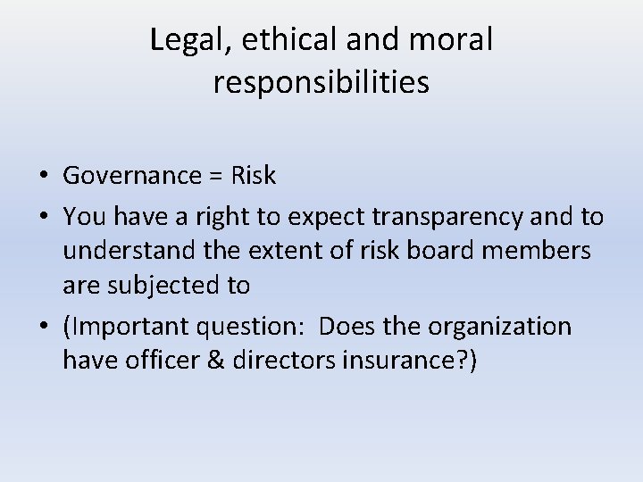 Legal, ethical and moral responsibilities • Governance = Risk • You have a right