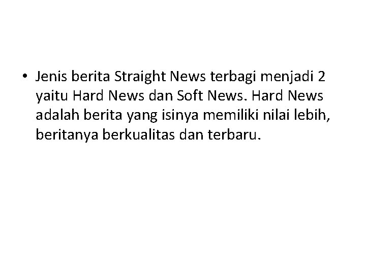  • Jenis berita Straight News terbagi menjadi 2 yaitu Hard News dan Soft