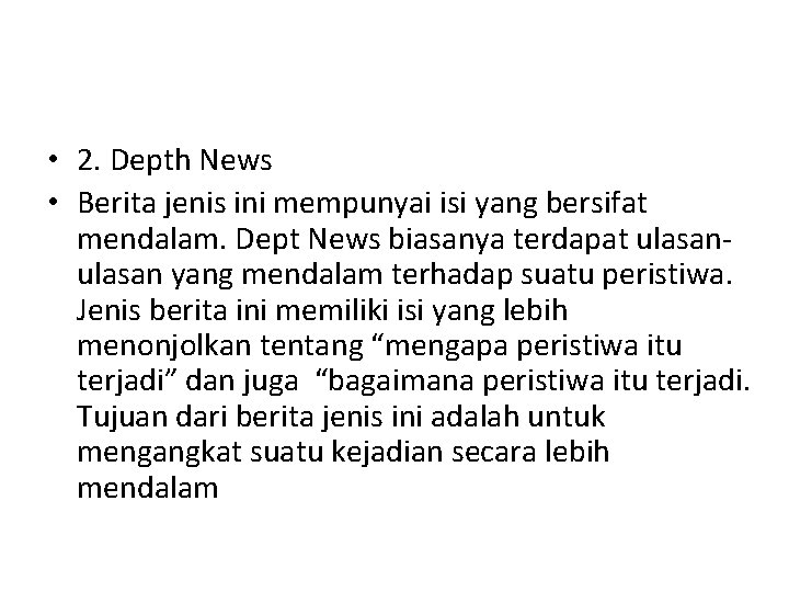  • 2. Depth News • Berita jenis ini mempunyai isi yang bersifat mendalam.