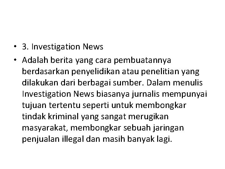  • 3. Investigation News • Adalah berita yang cara pembuatannya berdasarkan penyelidikan atau