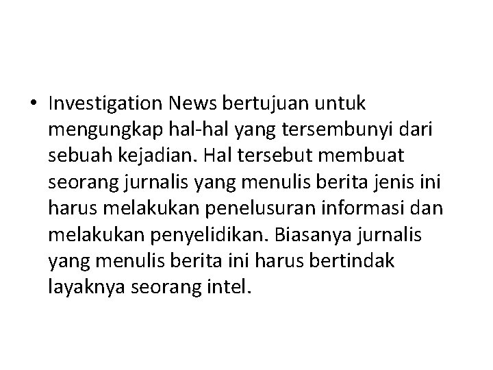  • Investigation News bertujuan untuk mengungkap hal-hal yang tersembunyi dari sebuah kejadian. Hal