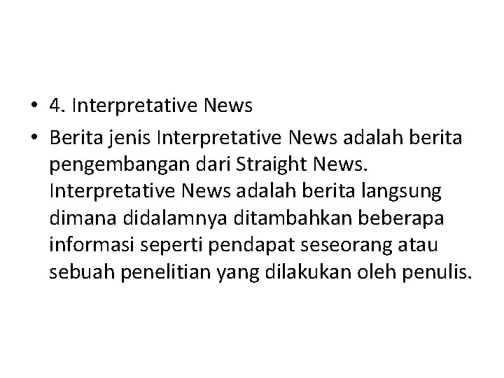  • 4. Interpretative News • Berita jenis Interpretative News adalah berita pengembangan dari