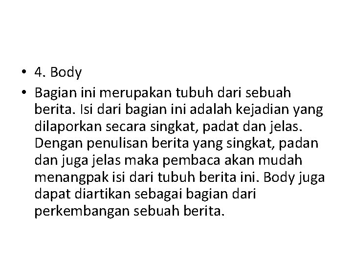  • 4. Body • Bagian ini merupakan tubuh dari sebuah berita. Isi dari