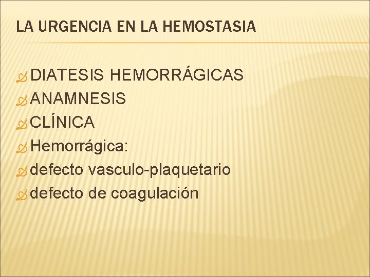 LA URGENCIA EN LA HEMOSTASIA DIATESIS HEMORRÁGICAS ANAMNESIS CLÍNICA Hemorrágica: defecto vasculo-plaquetario defecto de