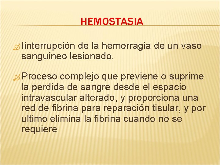 HEMOSTASIA Iinterrupción de la hemorragia de un vaso sanguíneo lesionado. Proceso complejo que previene