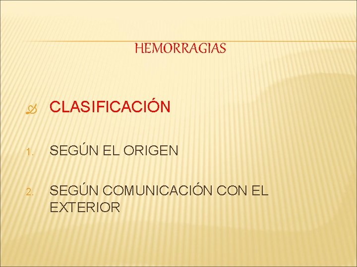 HEMORRAGIAS CLASIFICACIÓN 1. SEGÚN EL ORIGEN 2. SEGÚN COMUNICACIÓN CON EL EXTERIOR 