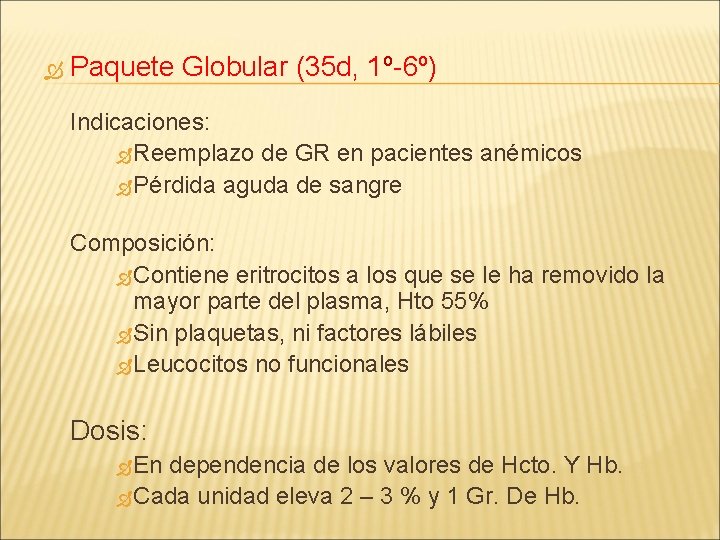  Paquete Globular (35 d, 1º-6º) Indicaciones: Reemplazo de GR en pacientes anémicos Pérdida