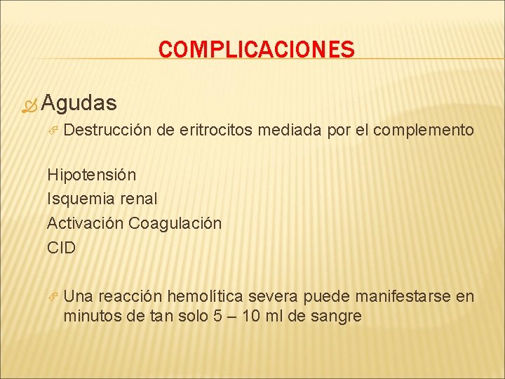 COMPLICACIONES Agudas Destrucción de eritrocitos mediada por el complemento Hipotensión Isquemia renal Activación Coagulación