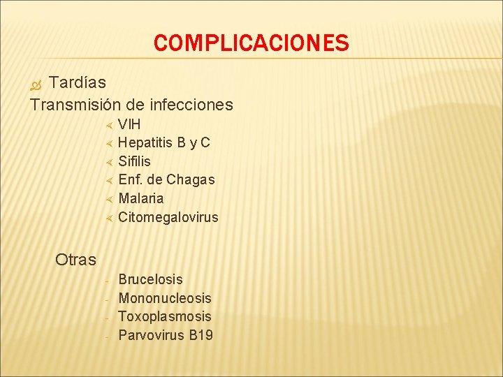 COMPLICACIONES Tardías Transmisión de infecciones VIH Hepatitis B y C Sifilis Enf. de Chagas