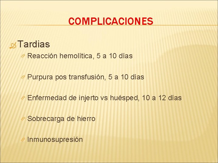 COMPLICACIONES Tardias Reacción Purpura hemolítica, 5 a 10 días pos transfusión, 5 a 10