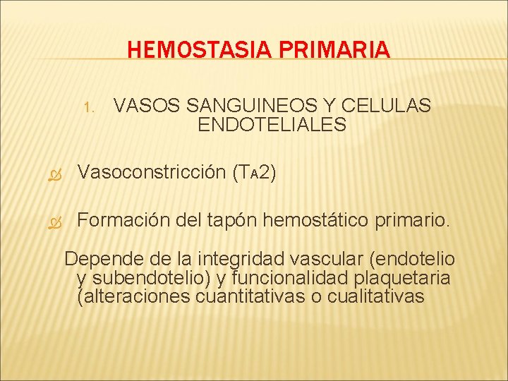 HEMOSTASIA PRIMARIA 1. VASOS SANGUINEOS Y CELULAS ENDOTELIALES Vasoconstricción (TA 2) Formación del tapón