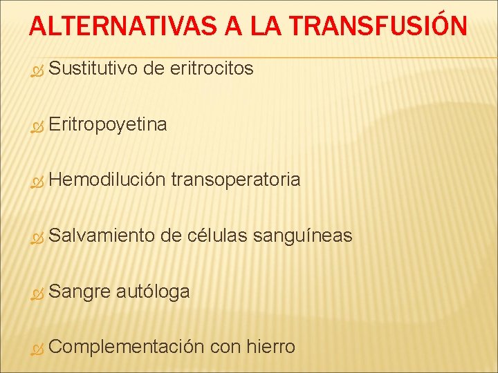 ALTERNATIVAS A LA TRANSFUSIÓN Sustitutivo de eritrocitos Eritropoyetina Hemodilución transoperatoria Salvamiento de células sanguíneas