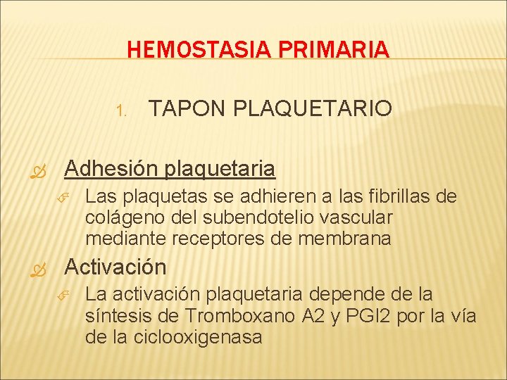 HEMOSTASIA PRIMARIA 1. Adhesión plaquetaria TAPON PLAQUETARIO Las plaquetas se adhieren a las fibrillas