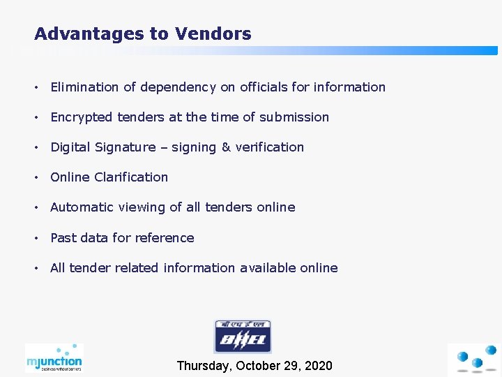 Advantages to Vendors • Elimination of dependency on officials for information • Encrypted tenders