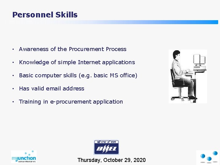 Personnel Skills • Awareness of the Procurement Process • Knowledge of simple Internet applications
