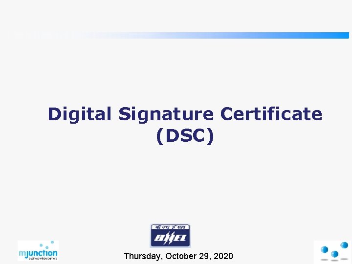 Digital Signature Certificate (DSC) Thursday, October 29, 2020 