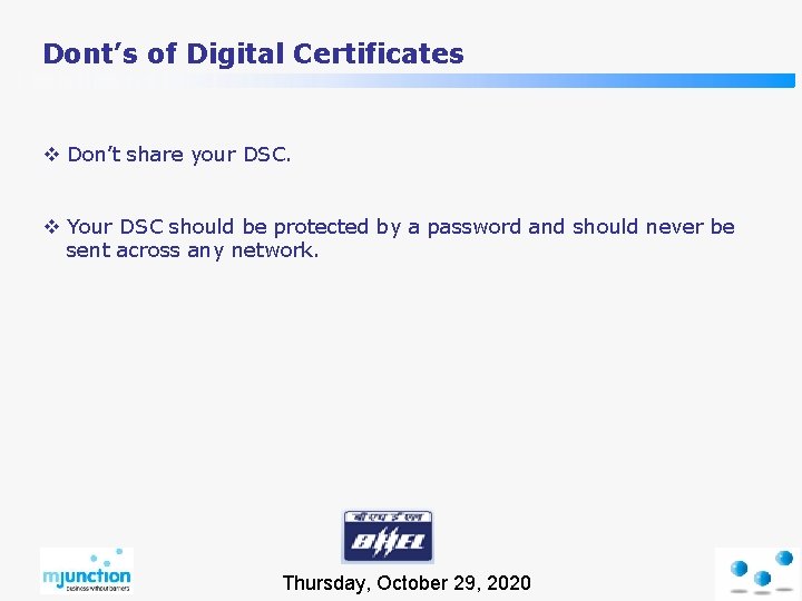 Dont’s of Digital Certificates v Don’t share your DSC. v Your DSC should be