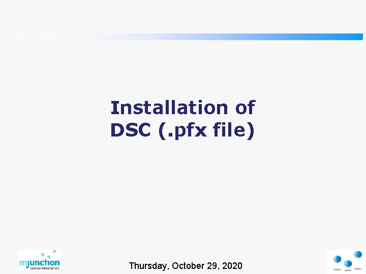 Installation of DSC (. pfx file) Thursday, October 29, 2020 