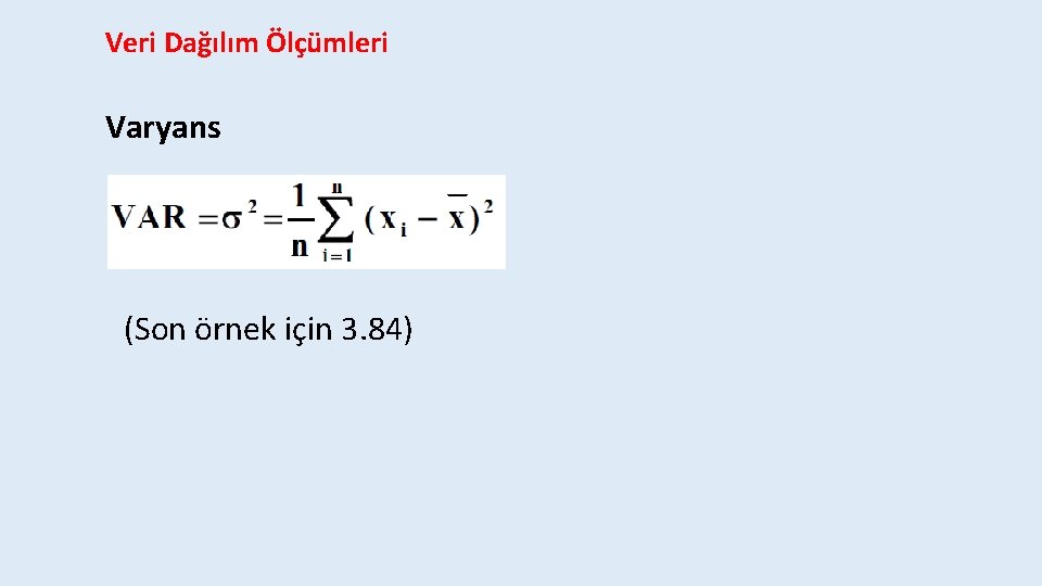 Veri Dağılım Ölçümleri Varyans (Son örnek için 3. 84) 