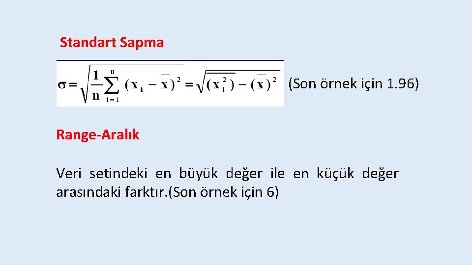 Standart Sapma (Son örnek için 1. 96) Range-Aralık Veri setindeki en büyük değer ile