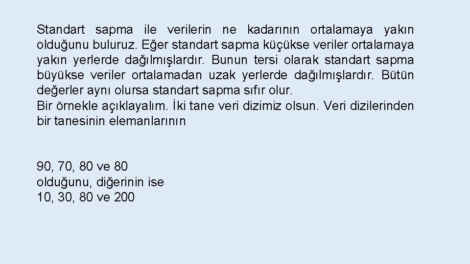 Standart sapma ile verilerin ne kadarının ortalamaya yakın olduğunu buluruz. Eğer standart sapma küçükse