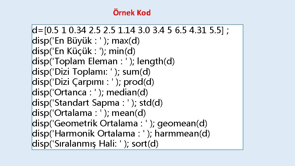 Örnek Kod d=[0. 5 1 0. 34 2. 5 1. 14 3. 0 3.