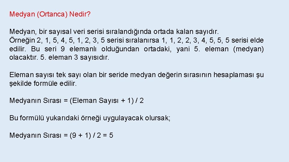 Medyan (Ortanca) Nedir? Medyan, bir sayısal veri serisi sıralandığında ortada kalan sayıdır. Örneğin 2,