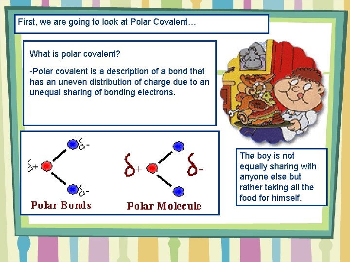 First, we are going to look at Polar Covalent… What is polar covalent? -Polar