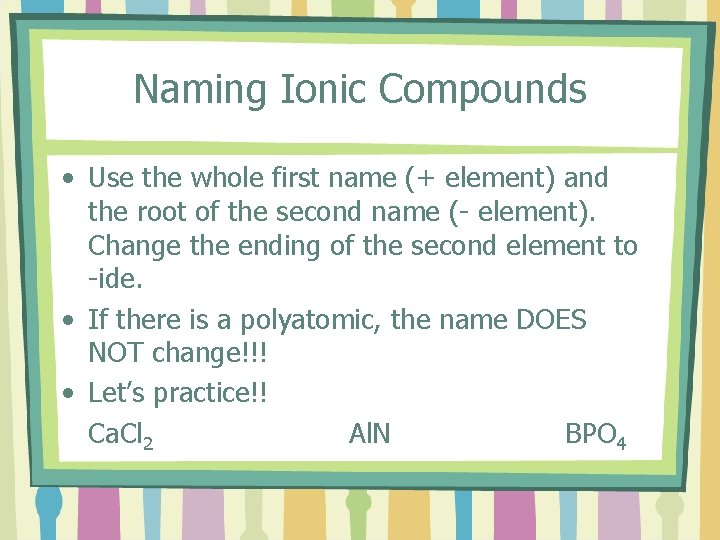 Naming Ionic Compounds • Use the whole first name (+ element) and the root