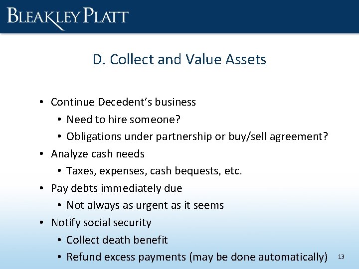 D. Collect and Value Assets • Continue Decedent’s business • Need to hire someone?