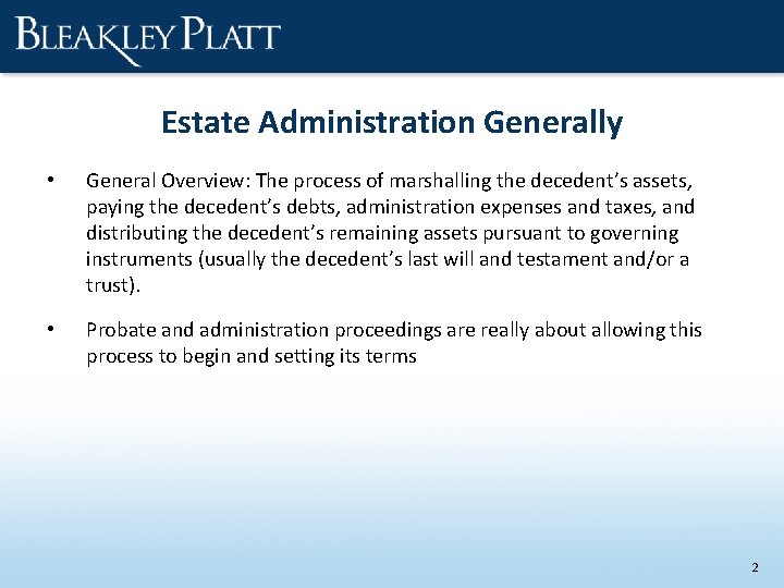 Estate Administration Generally • General Overview: The process of marshalling the decedent’s assets, paying