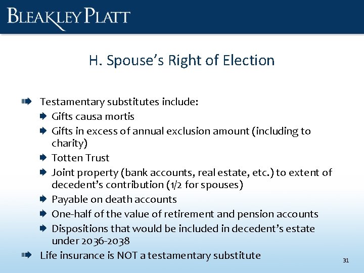 H. Spouse’s Right of Election Testamentary substitutes include: Gifts causa mortis Gifts in excess