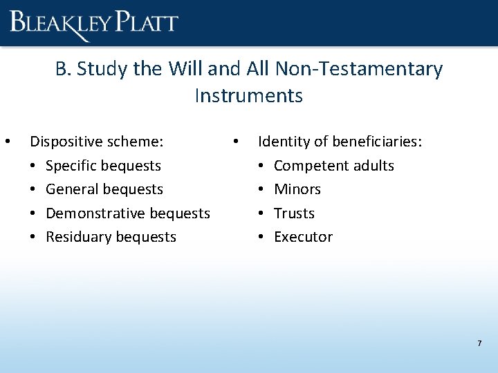 B. Study the Will and All Non-Testamentary Instruments • Dispositive scheme: • Specific bequests