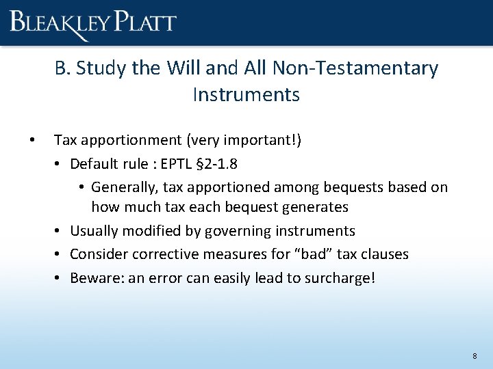 B. Study the Will and All Non-Testamentary Instruments • Tax apportionment (very important!) •