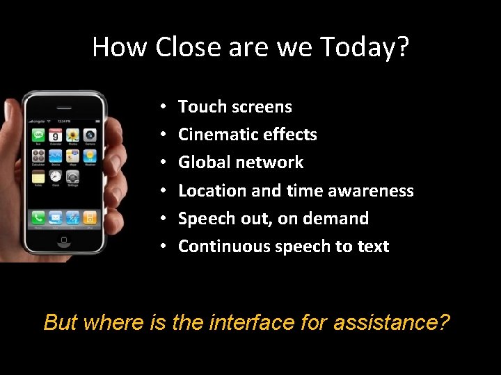 How Close are we Today? • • • Touch screens Cinematic effects Global network