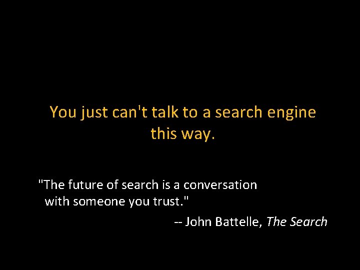 You just can't talk to a search engine this way. "The future of search