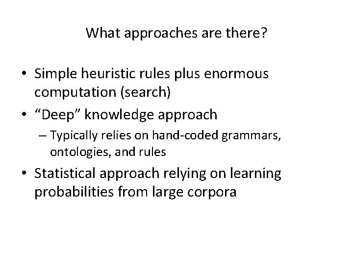 What approaches are there? • Simple heuristic rules plus enormous computation (search) • “Deep”
