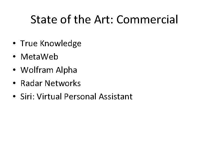 State of the Art: Commercial • • • True Knowledge Meta. Web Wolfram Alpha