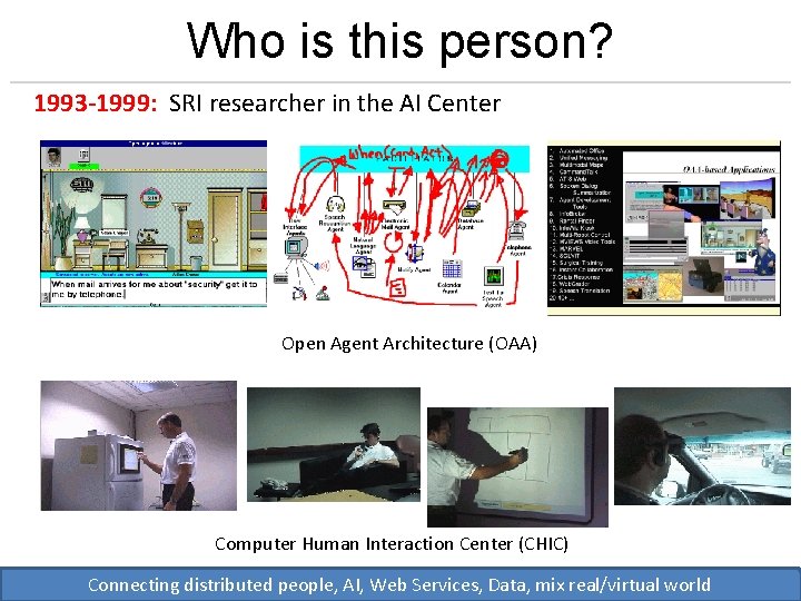 Who is this person? 1993 -1999: SRI researcher in the AI Center Open Agent