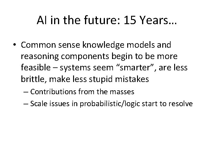 AI in the future: 15 Years… • Common sense knowledge models and reasoning components