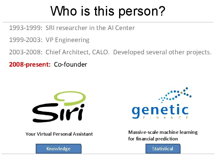 Who is this person? 1993 -1999: SRI researcher in the AI Center 1999 -2003: