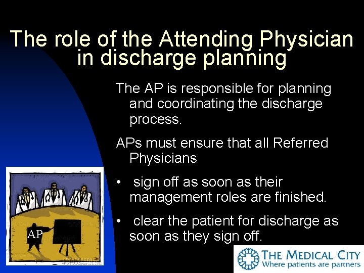 The role of the Attending Physician in discharge planning The AP is responsible for