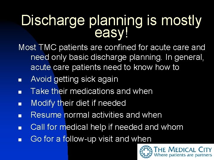 Discharge planning is mostly easy! Most TMC patients are confined for acute care and
