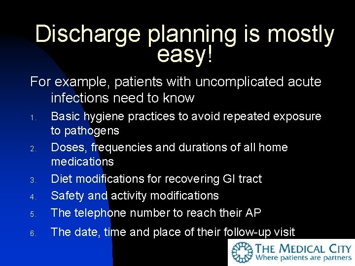 Discharge planning is mostly easy! For example, patients with uncomplicated acute infections need to