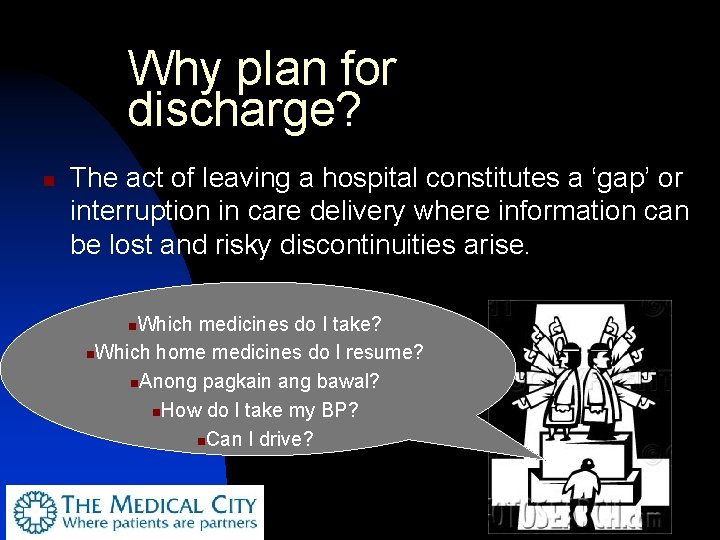 Why plan for discharge? n The act of leaving a hospital constitutes a ‘gap’