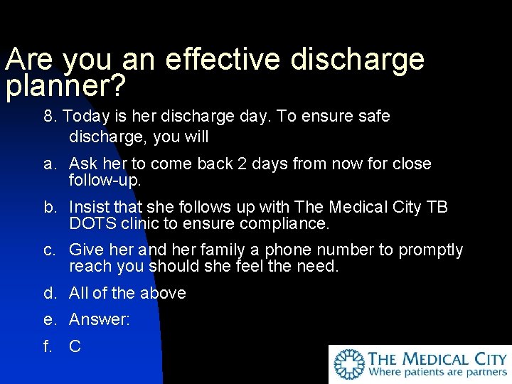 Are you an effective discharge planner? 8. Today is her discharge day. To ensure