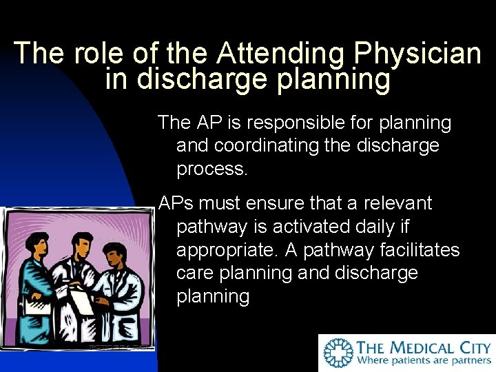 The role of the Attending Physician in discharge planning The AP is responsible for
