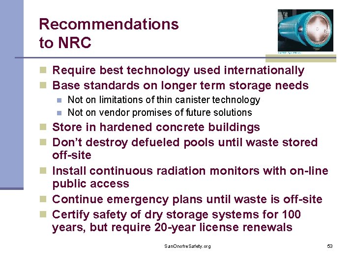 Recommendations to NRC n Require best technology used internationally n Base standards on longer